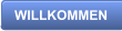 WILLKOMMEN